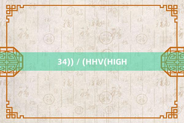 34)) / (HHV(HIGH